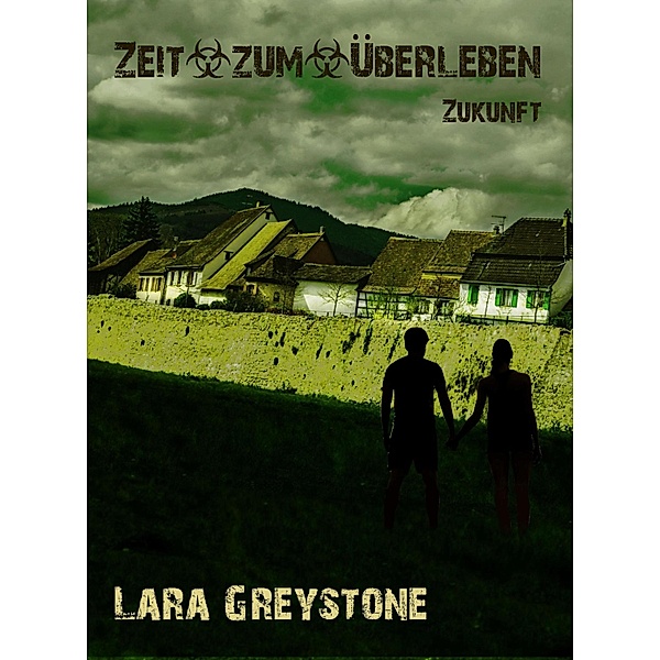 Zeit zum Überleben - Zukunft / Zeit zum Überleben Bd.2, Lara Greystone