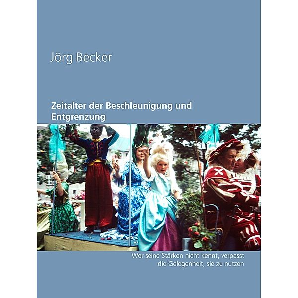 Zeitalter der Beschleunigung und Entgrenzung, Jörg Becker