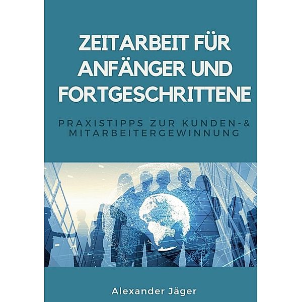 Zeitarbeit für Anfänger und Fortgeschrittene, Alexander Jäger