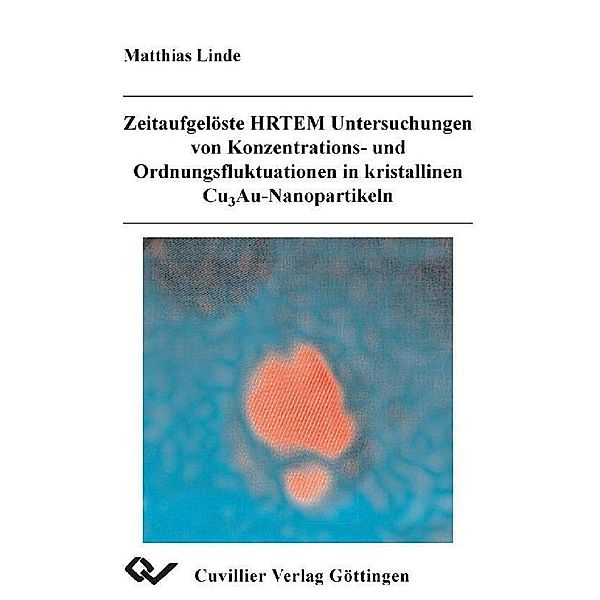 Zeitaufgelöste HRTEM Untersuchungen von Konzentrations- und Ordnungsfluktuationen in kristallinen Cu3Au-Nanopartikeln