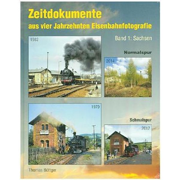 Zeitdokumente aus vier Jahrzehnten Eisenbahnfotografie, Thomas Böttger