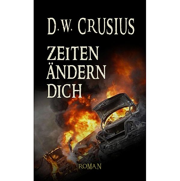 Zeiten ändern Dich, D. W. Crusius