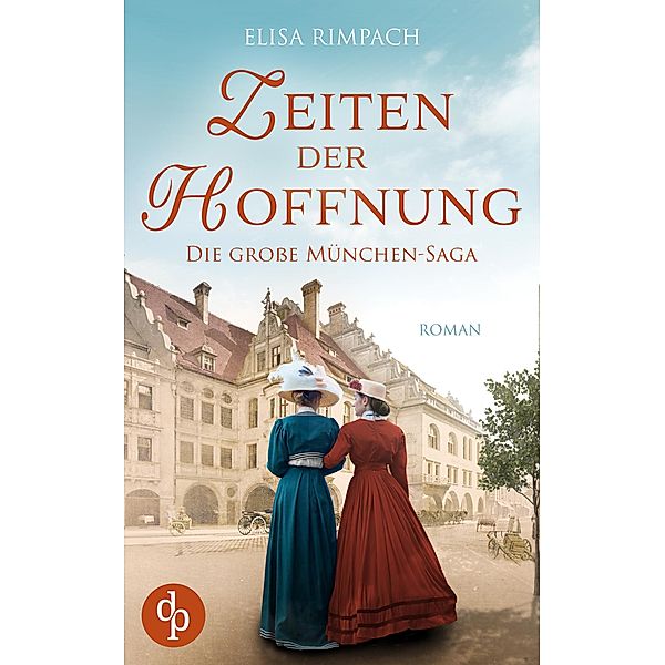 Zeiten der Hoffnung / Die große München-Saga Bd.4, Elisa Rimpach