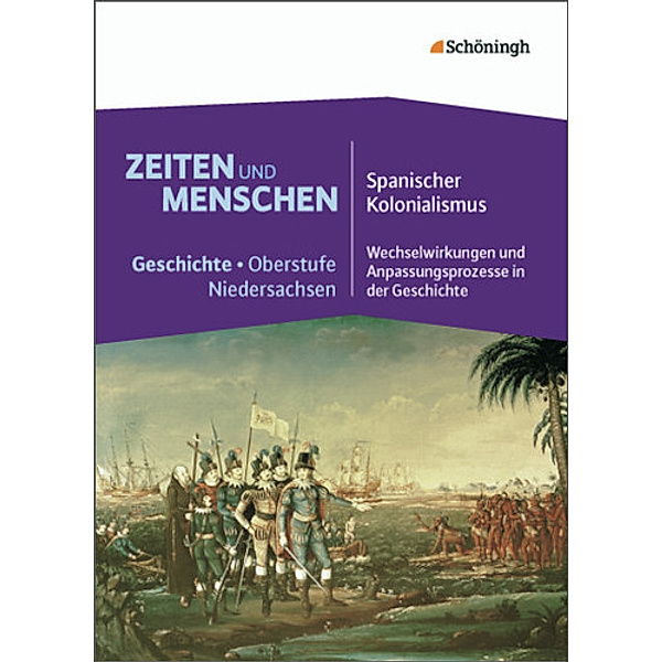 Zeiten und Menschen - Geschichte Oberstufe in Niedersachsen: Bd.2 Spanischer Kolonialismus - Wechselwirkungen und Anpassungsprozesse in der Geschichte