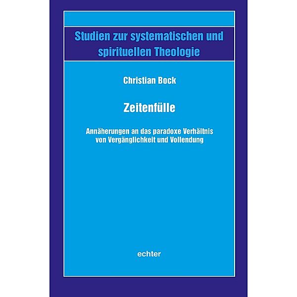 Zeitenfülle / Studien zur systematischen und spirituellen Theologie Bd.52, Christian Bock