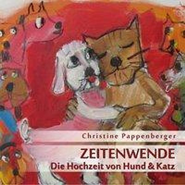 Zeitenwende - Die Hochzeit von Hund und Katz, Christine Pappenberger