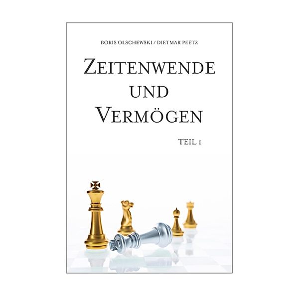 Zeitenwende und Vermögen. Chancen · Entscheidungen · Lebensqualität. Teil 1: Beständig ist allein der Wandel, Boris Olschewski, Dietmar Peetz