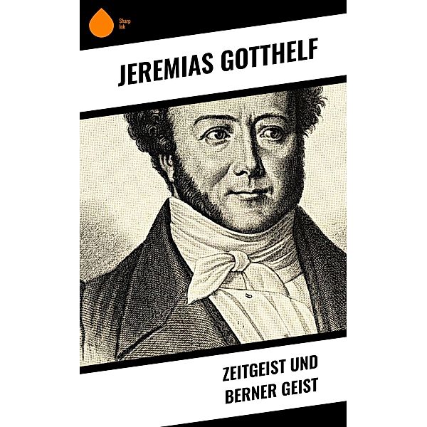 Zeitgeist und Berner Geist, Jeremias Gotthelf