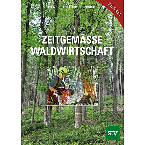 Zeitgemässe Waldwirtschaft, Martin Krondorfer, Hubert Gasperl, Johann Zöscher