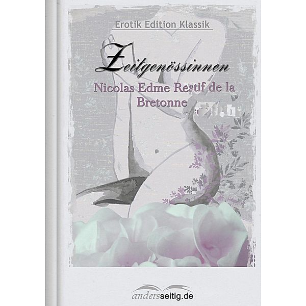 Zeitgenössinnen / Erotik Edition Klassik, Nicolas Edme Restif de la Bretonne
