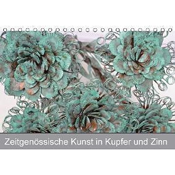 Zeitgenössische Kunst in Kupfer und Zinn (Tischkalender 2016 DIN A5 quer), Danny Hötzel