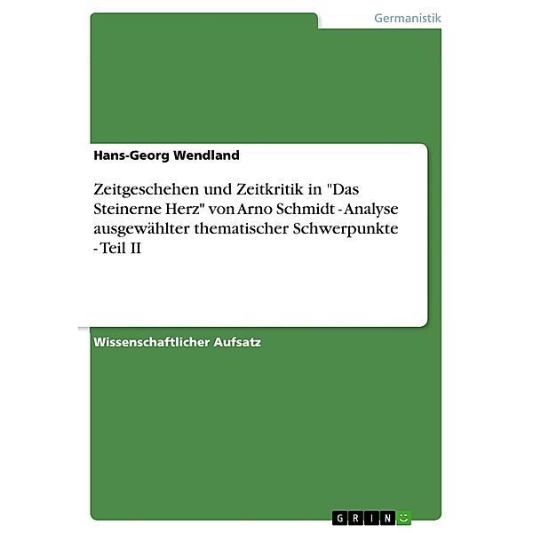 Zeitgeschehen und Zeitkritik in Das Steinerne Herz von Arno Schmidt - Analyse ausgewählter thematischer Schwerpunkte - Teil II, Hans-Georg Wendland