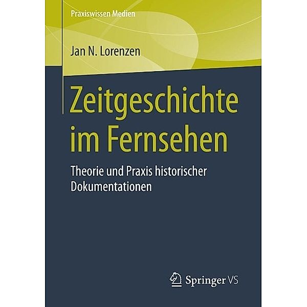 Zeitgeschichte im Fernsehen / Praxiswissen Medien, Jan N. Lorenzen