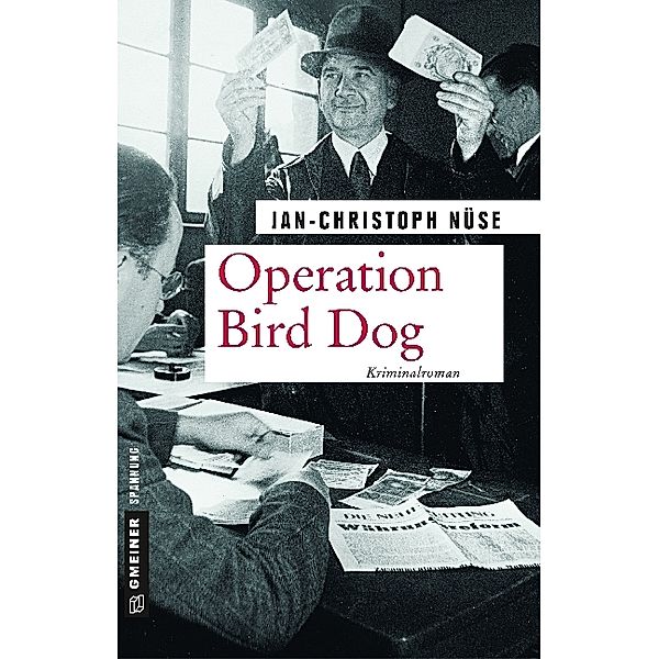 Zeitgeschichtliche Kriminalromane im GMEINER-Verlag / Operation Bird Dog, Jan-Christoph Nüse