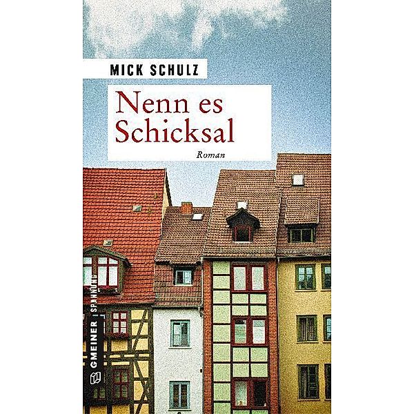 Zeitgeschichtliche Kriminalromane im GMEINER-Verlag / Nenn es Schicksal, Mick Schulz