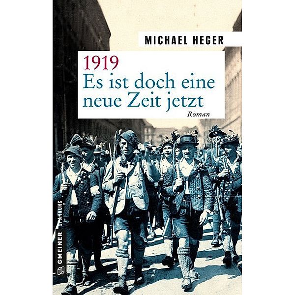 Zeitgeschichtliche Kriminalromane im GMEINER-Verlag / 1919 - Es ist doch eine neue Zeit jetzt, Michael Heger