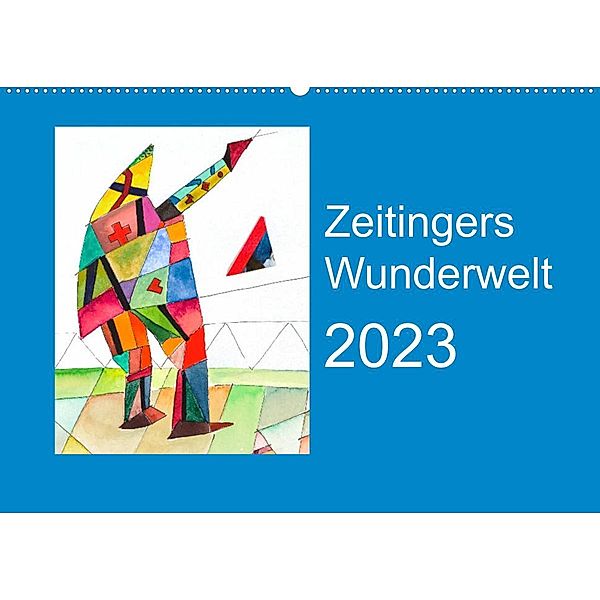 Zeitingers Wunderwelt (Wandkalender 2023 DIN A2 quer), Paul Zeitinger