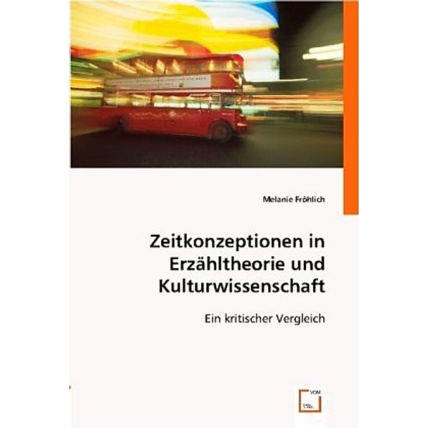 Zeitkonzeptionen in Erz¿theorie und Kulturwissenschaft, Melanie Fröhlich