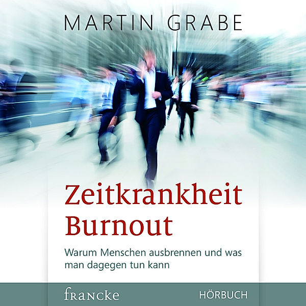 Zeitkrankheit Burnout, Martin Grabe