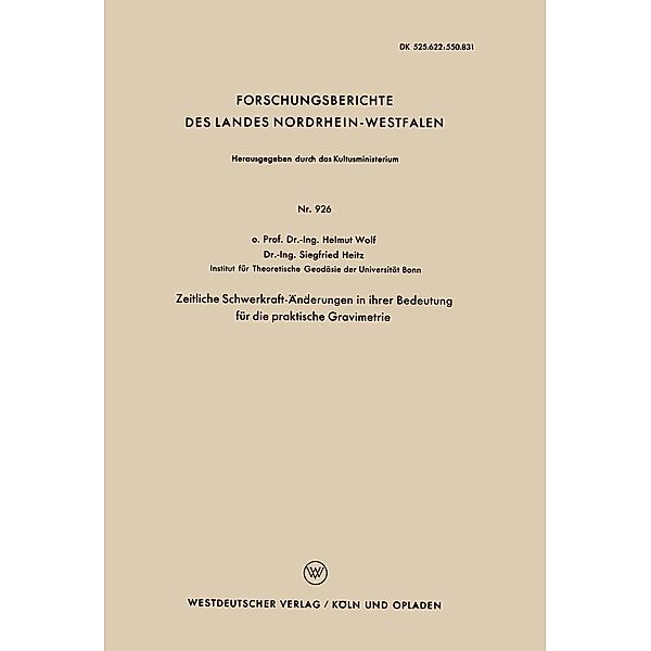 Zeitliche Schwerkraft-Änderungen in ihrer Bedeutung für die praktische Gravimetrie / Forschungsberichte des Landes Nordrhein-Westfalen Bd.926, Helmut Wolf