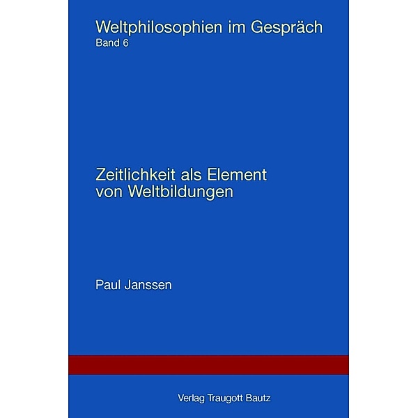 Zeitlichkeit als Element von Weltbildungen / Weltphilosophie im Gespräch, Paul Janssen