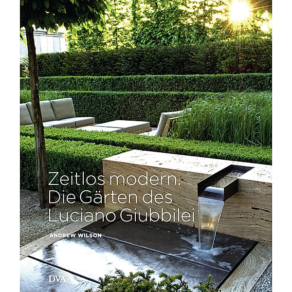 Zeitlos modern. Die Gärten des Luciano Giubbilei, Andrew Wilson