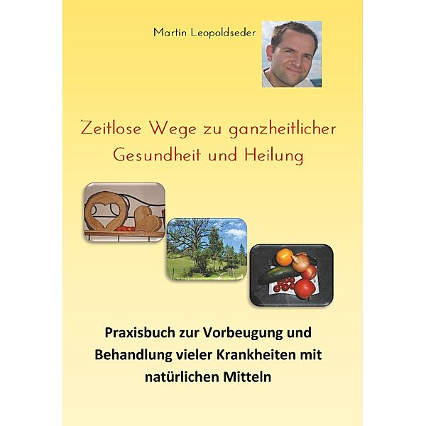 Zeitlose Wege zu ganzheitlicher Gesundheit und Heilung, Martin Leopoldseder