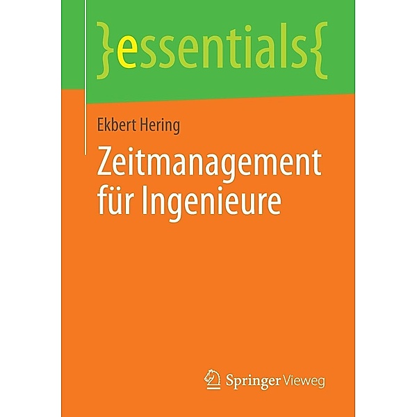 Zeitmanagement für Ingenieure / essentials, Ekbert Hering