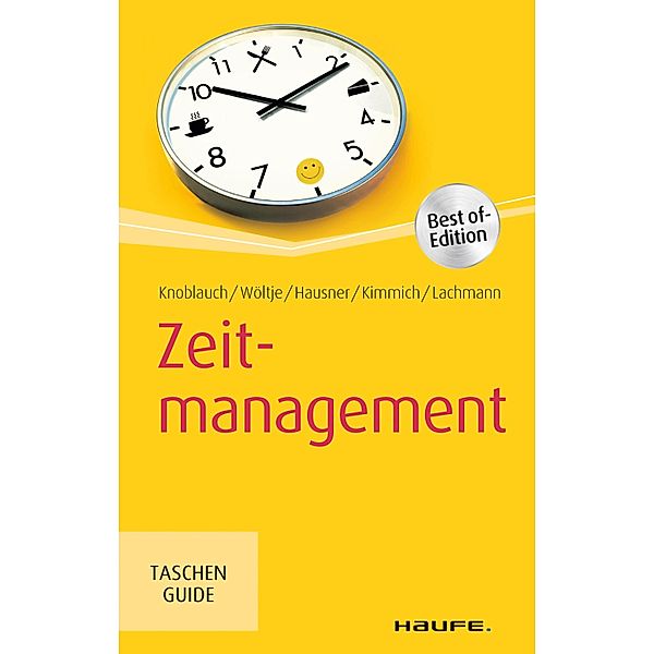 Zeitmanagement / Haufe TaschenGuide Bd.212, Jörg Knoblauch, Holger Wöltje, Marcus B. Hausner, Martin Kimmich, Siegfried Lachmann