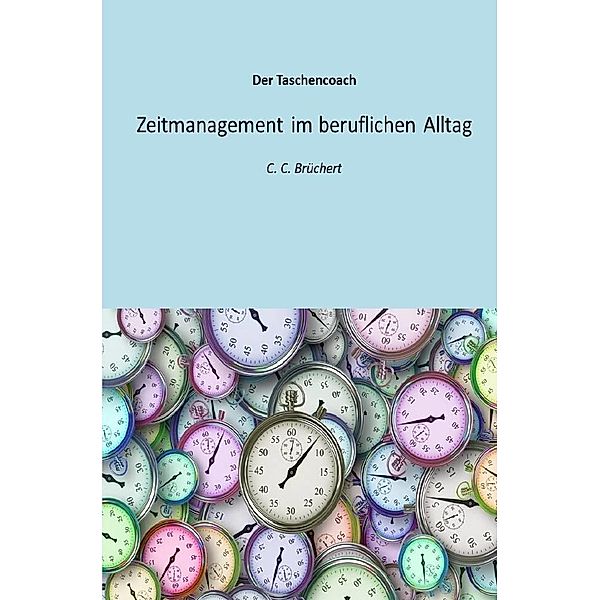 Zeitmanagement im beruflichen Alltag, C. C. Brüchert