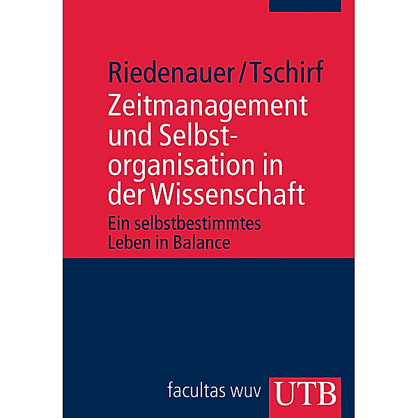 Zeitmanagement und Selbstorganisation in der Wissenschaft, Markus Riedenauer, Andrea Tschirf