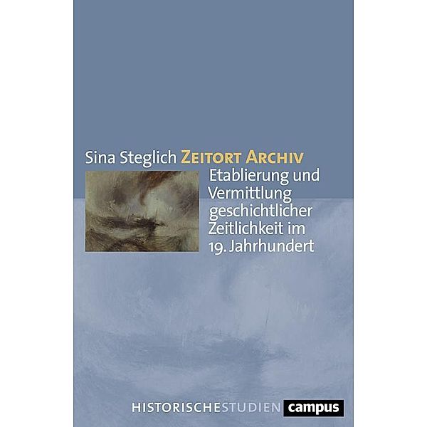 Zeitort Archiv / Campus Historische Studien Bd.79, Sina Steglich