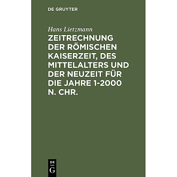Zeitrechnung der römischen Kaiserzeit, des Mittelalters und der Neuzeit für die Jahre 1-2000 n. Chr., Hans Lietzmann