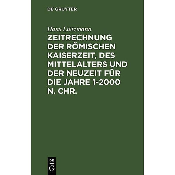 Zeitrechnung der römischen Kaiserzeit, des Mittelalters und der Neuzeit für die Jahre 1-2000 n. Chr., Hans Lietzmann