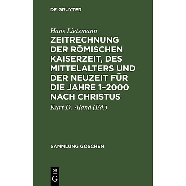 Zeitrechnung der römischen Kaiserzeit, des Mittelalters und der Neuzeit für die Jahre 1-2000 nach Christus / Sammlung Göschen Bd.1085, Hans Lietzmann