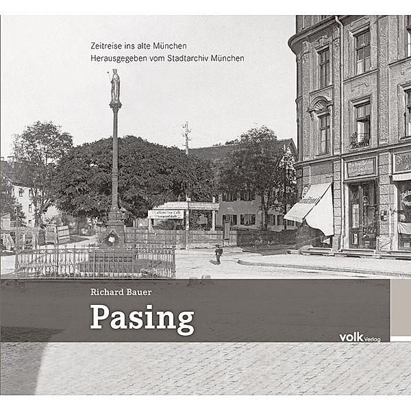 Zeitreise ins alte München / Pasing, Richard Bauer