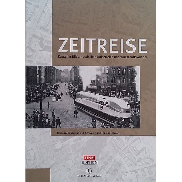 Zeitreise - Kassel in Bildern zwischen Kaiserreich und Wirtschaftswunder