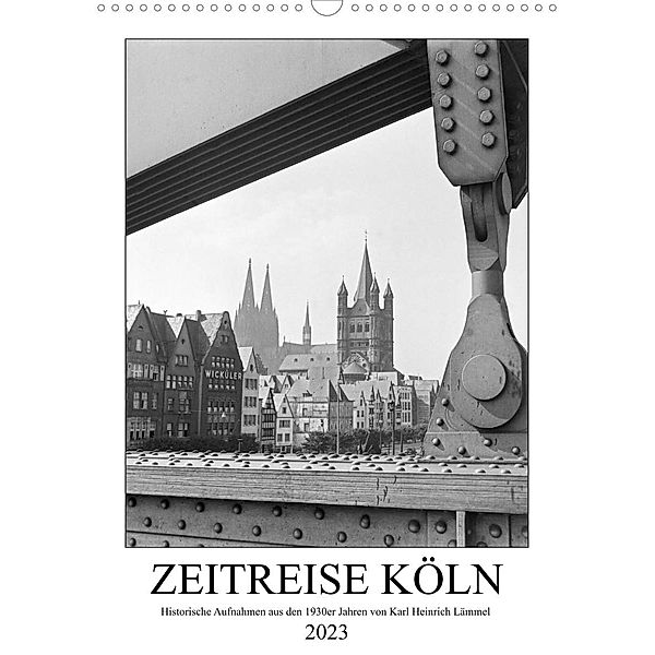 Zeitreise Köln 1930er Jahre. Fotograf: Karl Heinrich Lämmel (Wandkalender 2023 DIN A3 hoch), United Archives / Karl Heinrich Lämmel