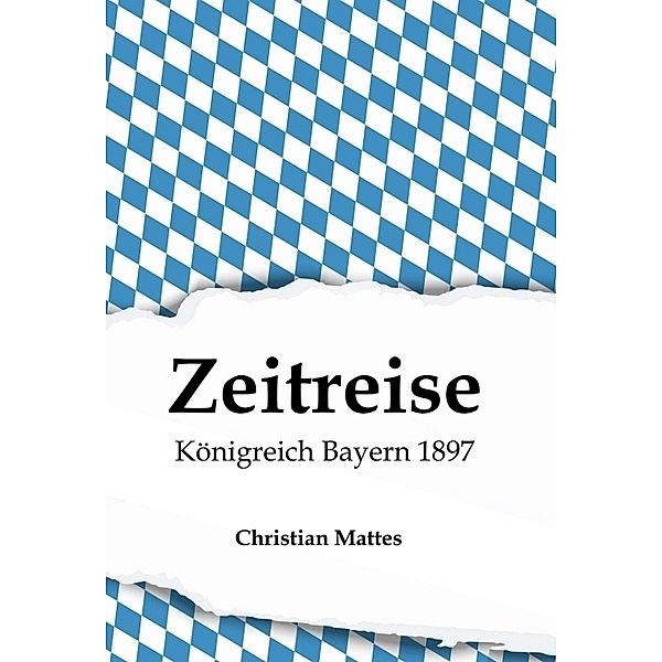 Zeitreise - Königreich Bayern 1897, Christian Mattes