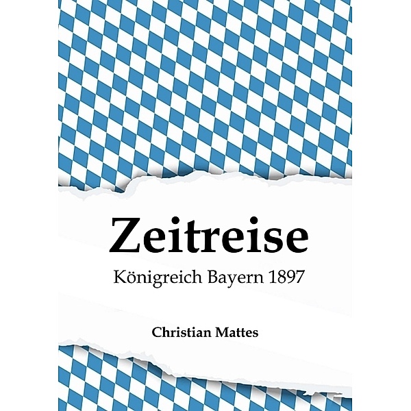 Zeitreise - Königreich Bayern 1897, Christian Mattes
