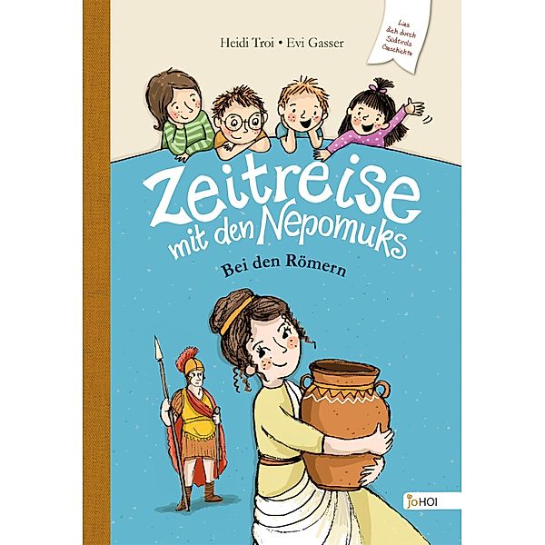 Zeitreise mit den Nepomuks - Bei den Römern / Zeitreise mit den Nepomuks Bd.2, Heidi Troi, Evi Gasser