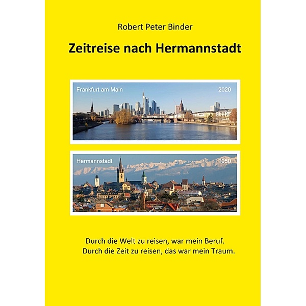 Zeitreise nach Hermannstadt / Der Weg eines Sachsen aus Hermannstadt Bd.2, Robert Peter Binder
