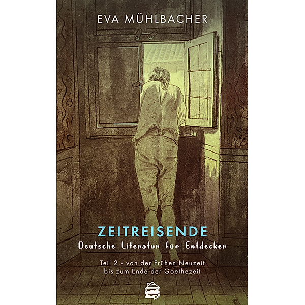 Zeitreisende - Deutsche Literatur für Entdecker, Eva Mühlbacher