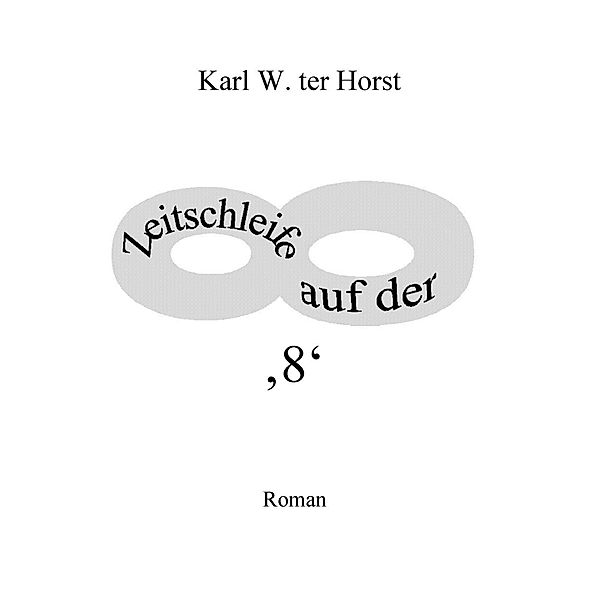 Zeitschleife auf der '8', Karl W. Ter Horst