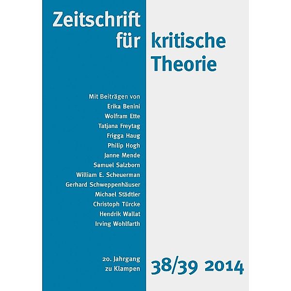 Zeitschrift für kritische Theorie / Zeitschrift für kritische Theorie, Heft 38/39 / Zeitschrift für kritische Theorie, William E. Scheuerman, Gerhard Schweppenhäuser, Michael Städtler, Christoph Türcke, Hendrik Wallat, Irving Wohlfarth, Erika Benini, Wolfram Ette, Tatjana Freytag, Frigga Haug, Philip Hogh, Janne Mende, Samuel Salzborn