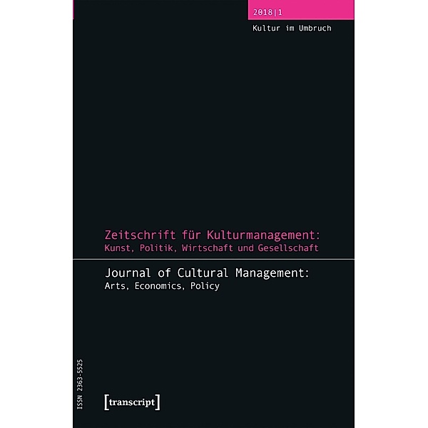 Zeitschrift für Kulturmanagement: Kunst, Politik, Wirtschaft und Gesellschaft / Journal of Cultural Management and Cultural Policy / Zeitschrift für Kulturmanagement und Kulturpolitik Bd.7