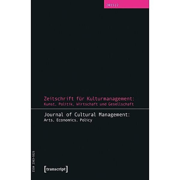 Zeitschrift für Kulturmanagement: Kunst, Politik, Wirtschaft und Gesellschaft / Journal of Cultural Management and Cultural Policy / Zeitschrift für Kulturmanagement und Kulturpolitik Bd.2