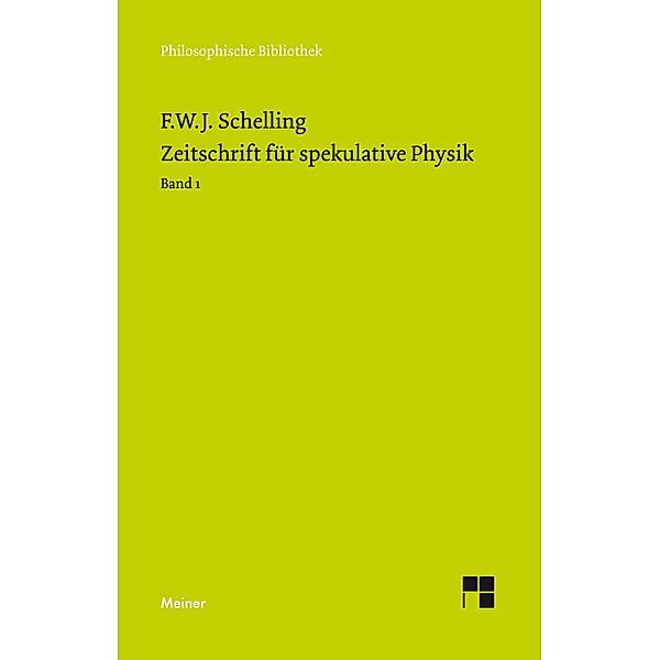 Zeitschrift für spekulative Physik Teilband 1 / Philosophische Bibliothek, Friedrich Wilhelm Joseph Schelling