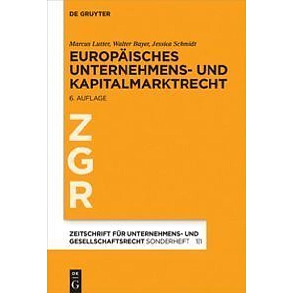 Zeitschrift für Unternehmens- und Gesellschaftsrecht (ZGR) - Sonderhefte / 1/1 / Europäisches Unternehmens- und Kapitalmarktrecht, Marcus Lutter, Walter Bayer, Jessica Schmidt