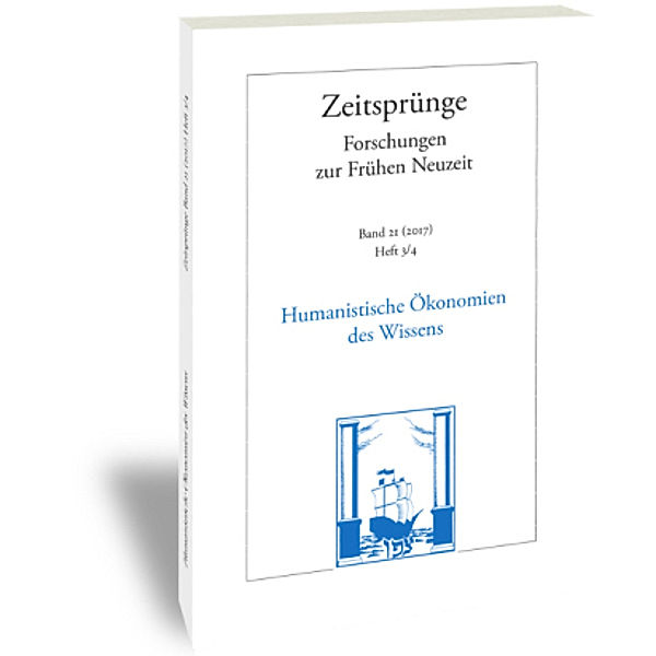 Zeitsprünge: .21/3-4 Humanistische Ökonomien des Wissens